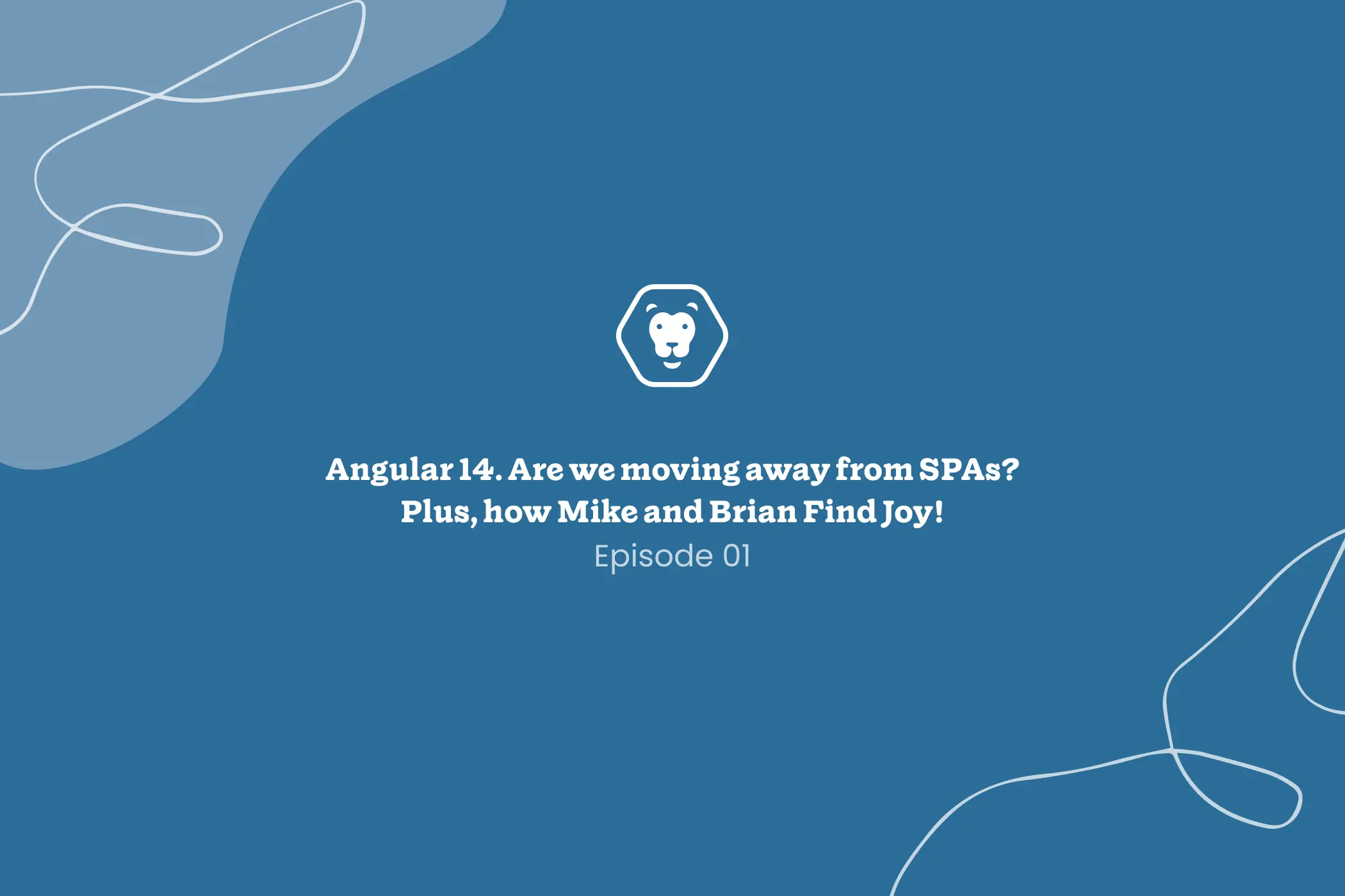 Angular 14. Are we moving away from SPAs? And, how Mike and Brian find joy!