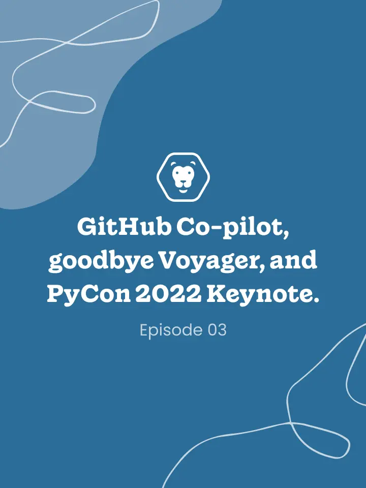 GitHub Co-pilot, powering down of Voyager, and PyCon 2022 Keynote.